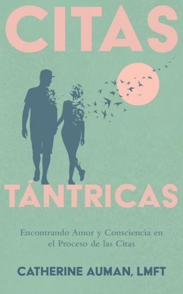 Citas Tántricas: Encontrando Amor Y Consciencia En El Proceso De Las Citas (La Serie Maestra De Tantra) (Spanish Edition)