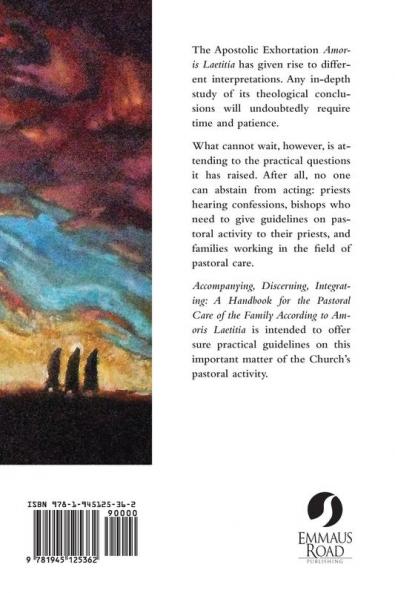 Accompanying Discerning Integrating: A Handbook for the Pastoral Care of the Family According to Amoris Laetitia: A Handbook for the Pastoral Care of the Family According to Amoris Laetitia