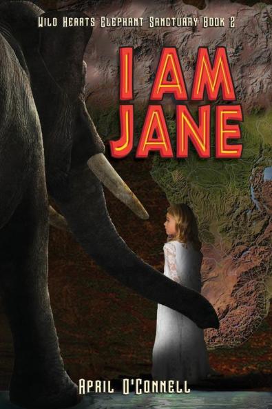I Am Jane: 2 (Wild Hearts Elephant Sanctuary)