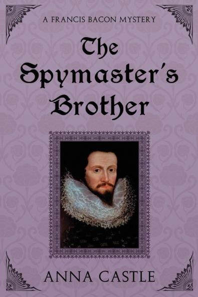 The Spymaster's Brother: 6 (Francis Bacon Mystery)