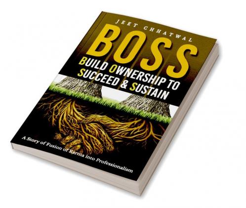 BOSS - Build Ownership to Succeed & Sustain : A Story of Fusion of Karma into Professionalism