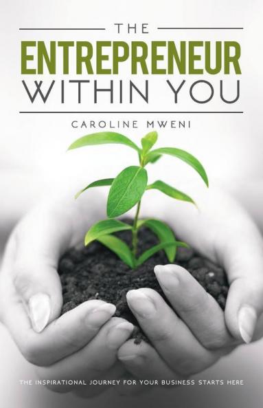 The Entrepreneur Within You:The Inspirational Journey For Your Business Starts Here