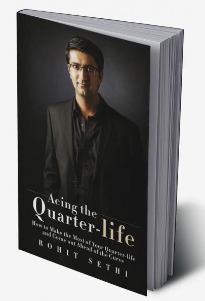 Acing the Quarter-life:How to Make the Most of Your Quarter-life and Come out Ahead of the Curve