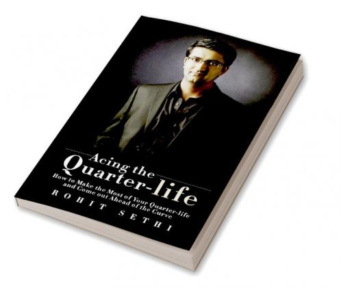 Acing the Quarter-life:How to Make the Most of Your Quarter-life and Come out Ahead of the Curve