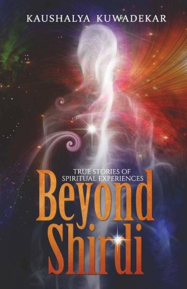 Beyond Shirdi: True Stories Of Spiritual Experiences