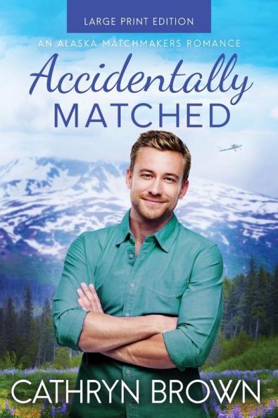 Accidentally Matched: Large Print: 1 (An Alaska Matchmakers Romance)