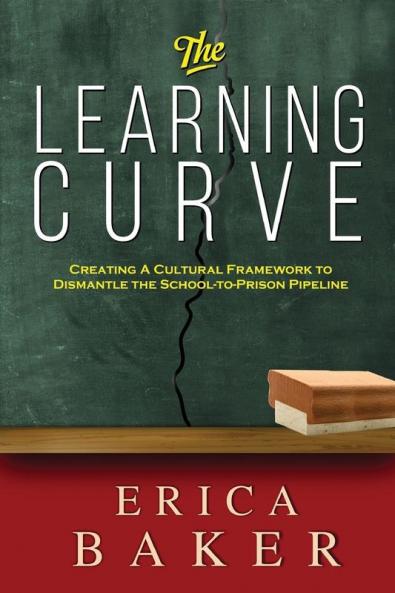 The Learning Curve: Creating a Cultural Framework to Dismantle the School-to-Prison Pipeline