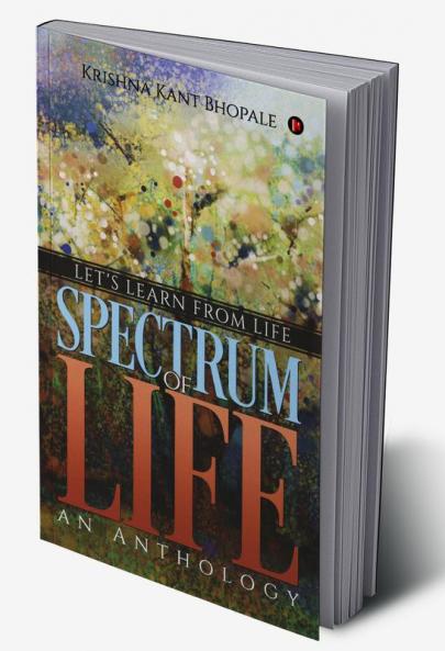 SPECTRUM of LIFE - an Anthology:Let's Learn From Life