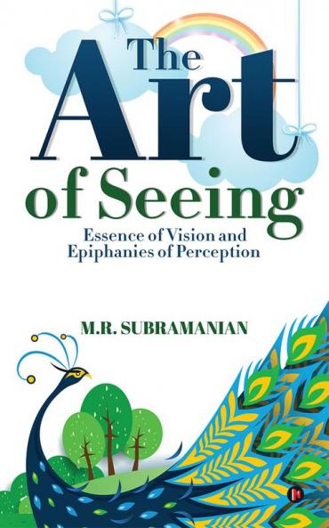The Art of Seeing:Essence of Vision and Epiphanies of Perception