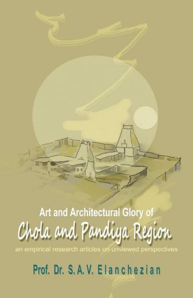 Art And Architectural Glory Of Chola And Pandiya Region: An Empirical Research Articles On Unviewed Perspectives