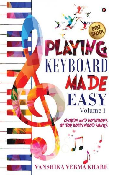 Playing Keyboard Made Easy:Chords And Notations Of Top Bollywood Songs
