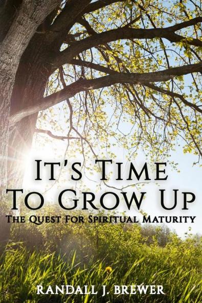 It's Time To Grow Up: The Quest For Spiritual Maturity.