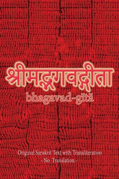 Bhagavad Gita (Sanskrit): Original Sanskrit Text with Transliteration - No Translation