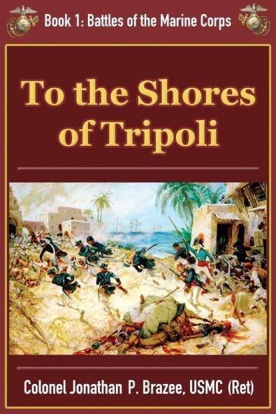 To the Shores of Tripoli: 1 (Battles of the Marine Corps)