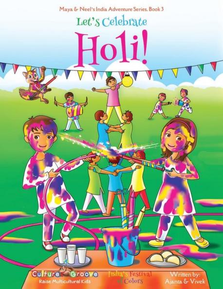 Let's Celebrate Holi! (Maya & Neel's India Adventure Series Book 3)