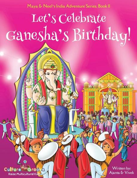 Let's Celebrate Ganesha's Birthday! (Maya & Neel's India Adventure Series Book 11)