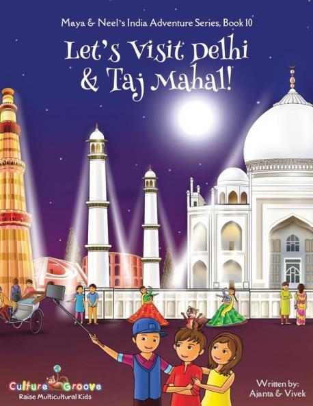 Let's Visit Delhi & Taj Mahal! (Maya & Neel's India Adventure Series Book 10)