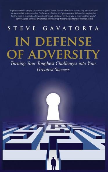 In Defense of Adversity: Turning Your Toughest Challenges into Your Greatest Success