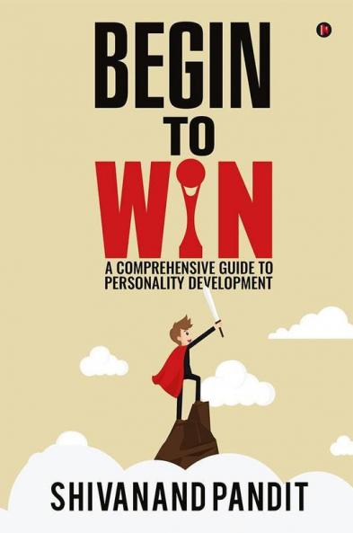 Begin To WinA Comprehensive Guide To Personality Development