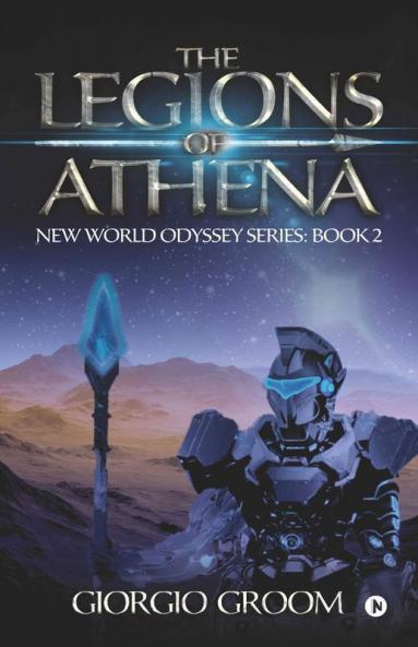 The Legions Of Athena : New World Odyssey Series : Book 2