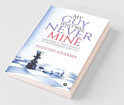 My Guy Who Was Never Mine:Sometimes It Takes Eternity To Make Someone Love You