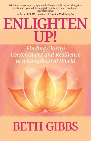 Enlighten Up!: Finding Clarity Contentment and Resilience in a Complicated World