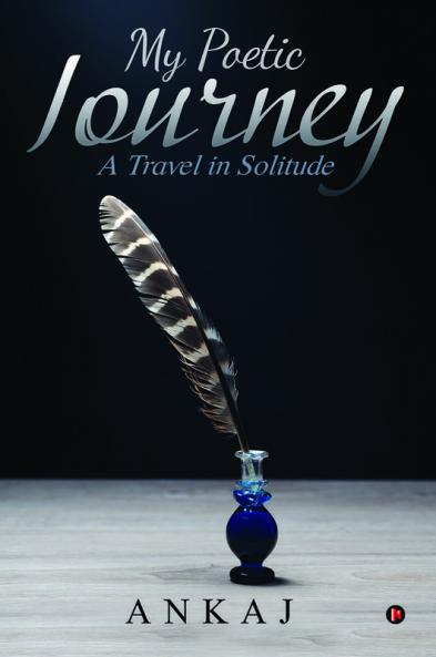 My Poetic Journey : A Travel in Solitude