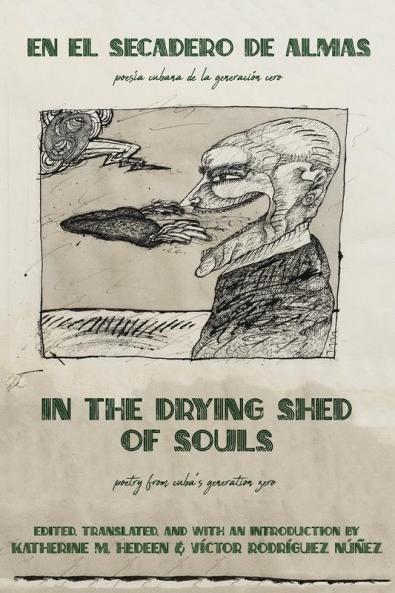 In the Drying Shed of Souls / En al Secadoro de Almas: Poetry from Cuba's Generation Zero / Poesía Cubana de la Generacíon Cero