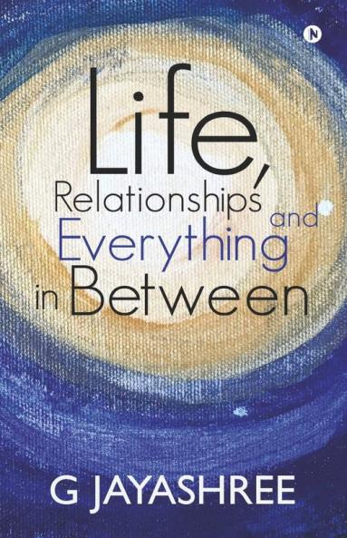 Life Relationships And Everything In Between