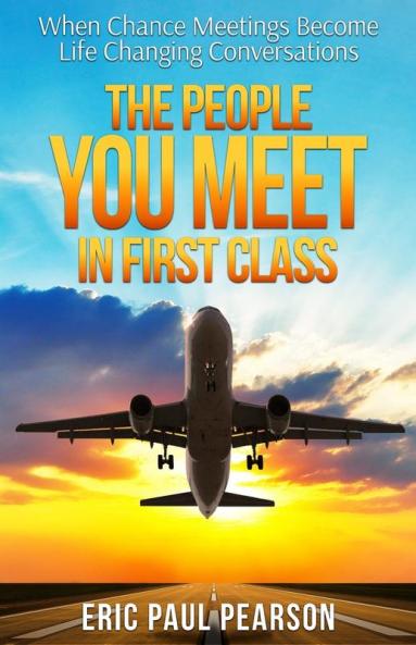 The People You Meet in First Class: When Chance Meetings Become Life Changing Conversations