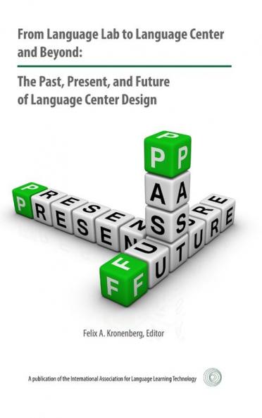 From Language Lab to Language Center and Beyond: The Past Present and Future of Language Center Design