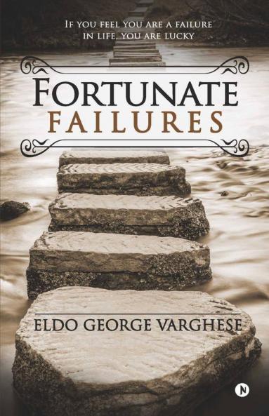 Fortunate Failures : If You Feel You Are A Failure In Life You Are Lucky
