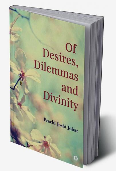 Of Desires Dilemmas and Divinity