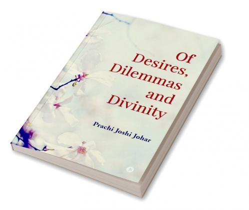 Of Desires Dilemmas and Divinity