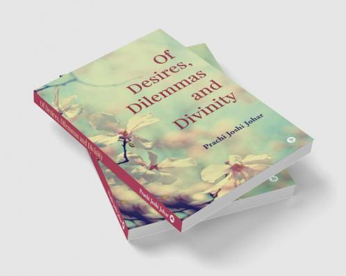 Of Desires Dilemmas and Divinity