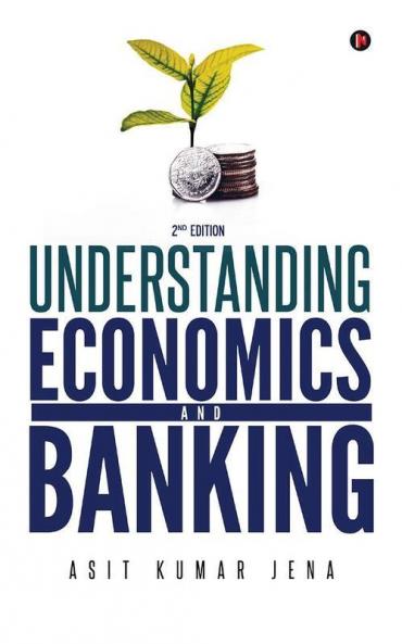 Understanding Economics And Banking : 2Nd Edition