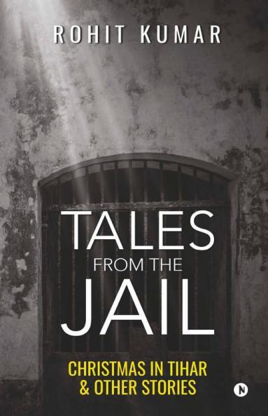 Tales From The Jail: Christmas In Tihar & Other Stories: Christmas In Tihar Andamp; Other Stories