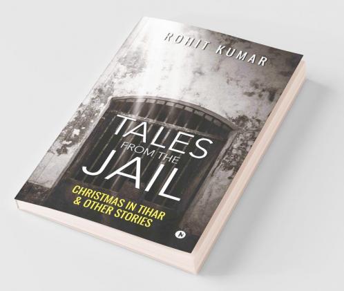 Tales From The Jail: Christmas In Tihar & Other Stories: Christmas In Tihar Andamp; Other Stories