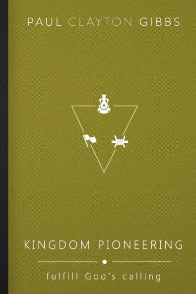 Kingdom Pioneering: Fulfill God's Calling (Kingdom Trilogy)