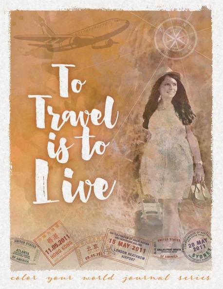 To Travel Is To Live: 6 (Color Your World Journal)