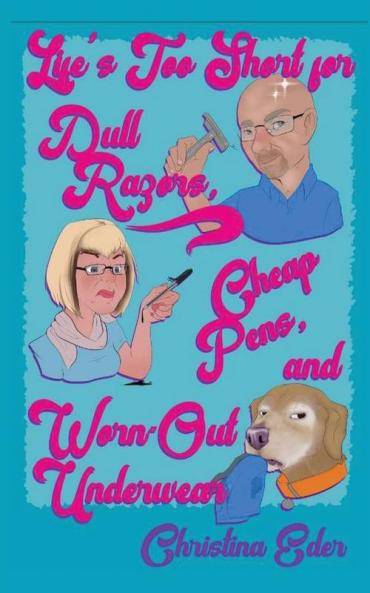 Life's Too Short for Dull Razors Cheap Pens and Worn Out Underwear