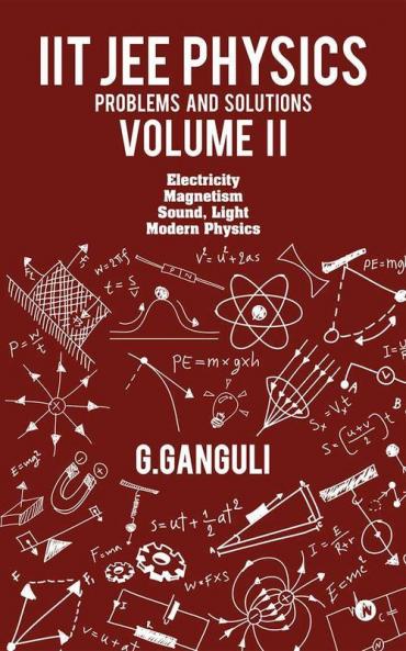 Iit Jee Physics Problems And Solutions Volume Ii : Electricity Magnetism Sound Light Modern Physics
