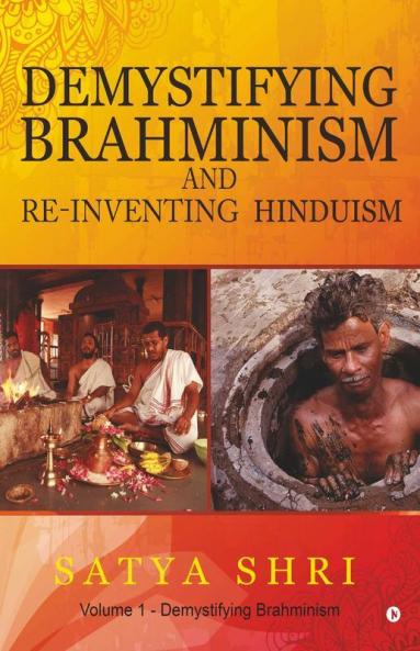 Demystifying Brahminism And Re-Inventing Hinduism : Volume 1 - Demystifying Brahminism