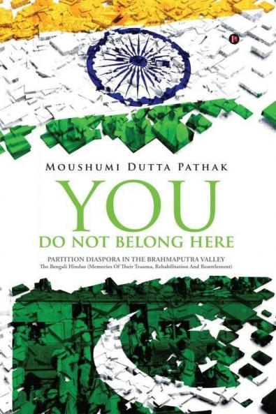 You Do Not Belong Here: Partition Diaspora In The Brahmaputra Valley
