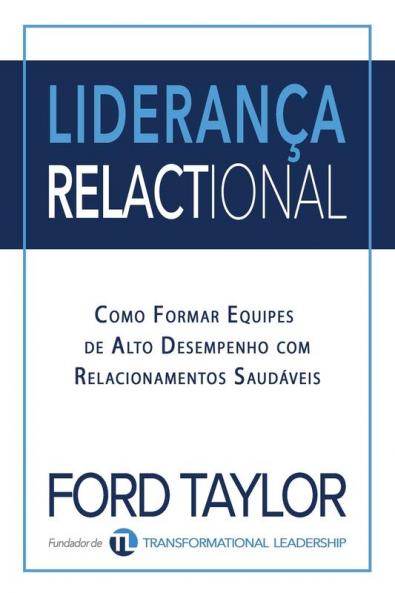 Liderança Relactional: Como Formar Equipes De Alto Desempenho Com Relacionamentos Saudáveis (Portuguese Edition)