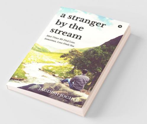 A Stranger By The Stream: Most Times We Find Love. Sometimes Love Finds You.