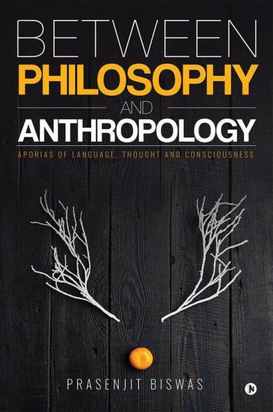 Between Philosophy And Anthropology : Aporias Of Language Thought And Consciousness