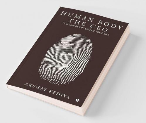 Human Body the CEO : You Can Be the CEO of Your Life