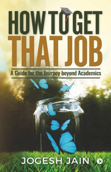 How To Get That Job: A Guide For The Journey Beyond Academics