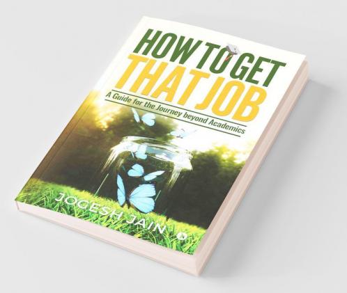 How To Get That Job: A Guide For The Journey Beyond Academics